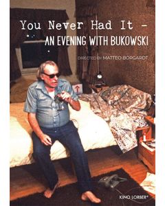 You Never Had It: An Evening with Bukowski