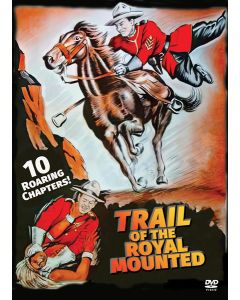TRAIL OF THE ROYAL MOUNTIES: 10 CHAPTER SERIAL (DVD)
